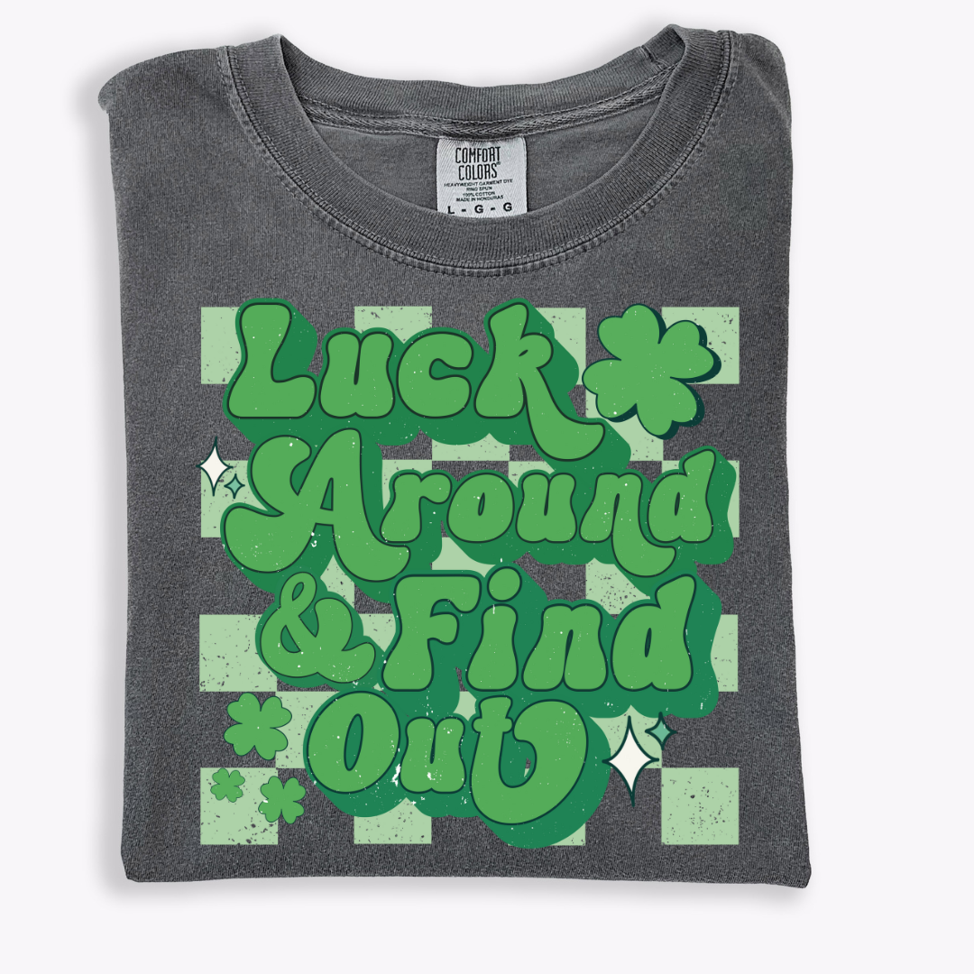 Luck Around & Find Out T-Shirt